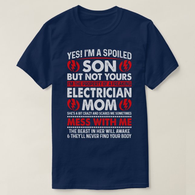 Yes I Am Spoiled Son Electrician Mum Proud Electri T-Shirt (Design Front)