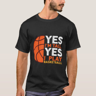 Yes I Am Tall And Yes I Play Sketll T-Shirt