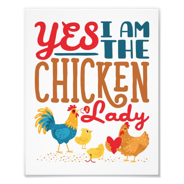Yes I Am the Chicken Lady Chickens Photo Print (Front)