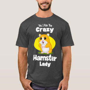 Yes I Am The Crazy Hamster Lady Gift Hamster T-Shirt