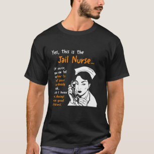 Yes I Am The Jail Nurse Nurse Correctional T-Shirt