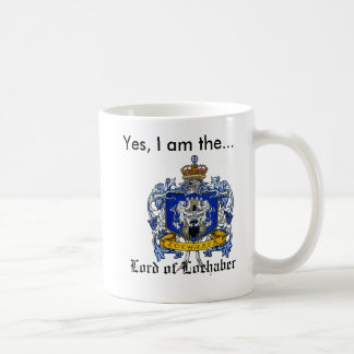 Yes, I am the Lord of Lochaber Coffee Mug