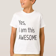 Yes, I am this awesome kids t-shirt