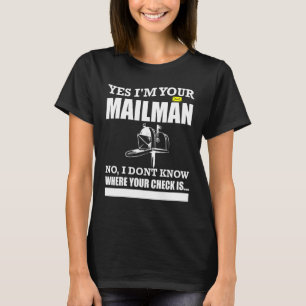 Yes I Am Your Mail Man Mail Carrier Postal Worker T-Shirt