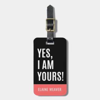 Yes I Am Yours Personalized Humor Luggage Tag
