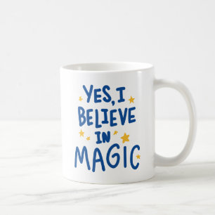 Yes I Believe In Magic Coffee Mug