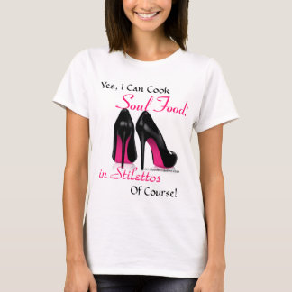 Yes, I can cook Soul Food! T-Shirt