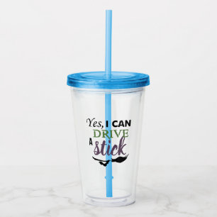Yes I Can Drive A Stick Acrylic Tumbler