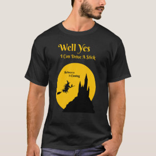 Yes I Can Drive A Stick  Broomstick Party Hallowee T-Shirt