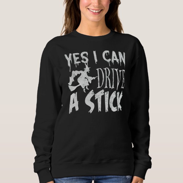 Yes I Can Drive A Stick  Car Sweatshirt (Front)