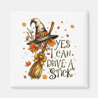 Yes I Can Drive A Stick Fall Halloween Soky Witch Magnet