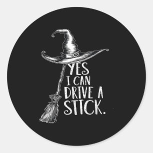 Yes I Can Drive A Stick Funny Halloween Soky Witch Classic Round Sticker