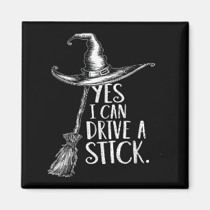 Yes I Can Drive A Stick Funny Halloween Soky Witch Magnet