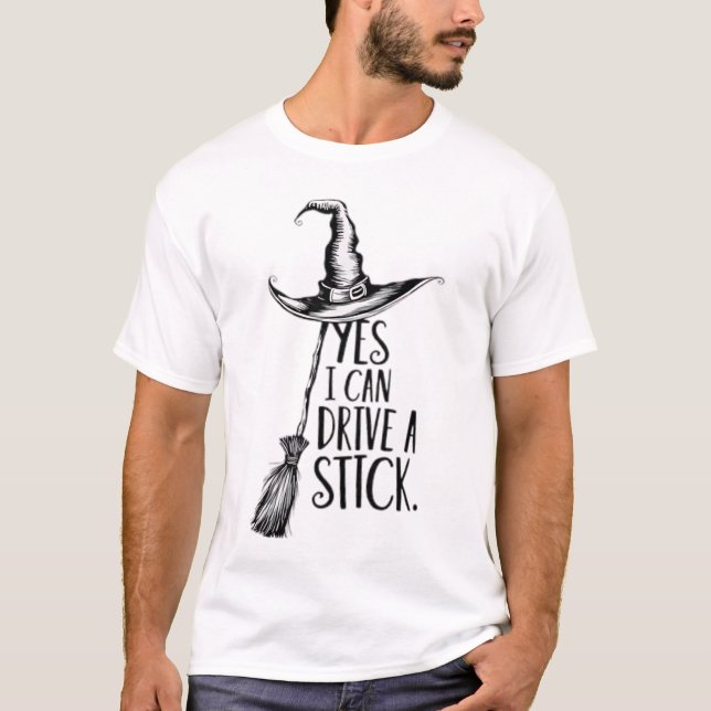 Yes I Can Drive A Stick Funny Halloween Spooky Wit T-Shirt (Front)