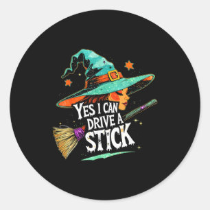 Yes I Can Drive A Stick Funny Halloween Witch Gift Classic Round Sticker