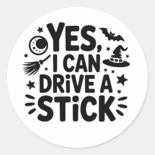 Yes, I Can Drive a Stick – Funny Witch Halloween D Classic Round Sticker