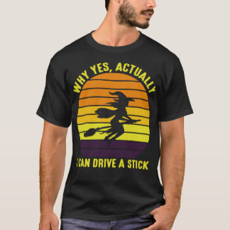 Yes I can drive a stick Funny Witch Halloween T-Shirt