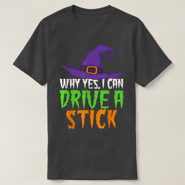 Yes I Can Drive A Stick Funny Women's Witch  Hallo T-Shirt (Design Front)