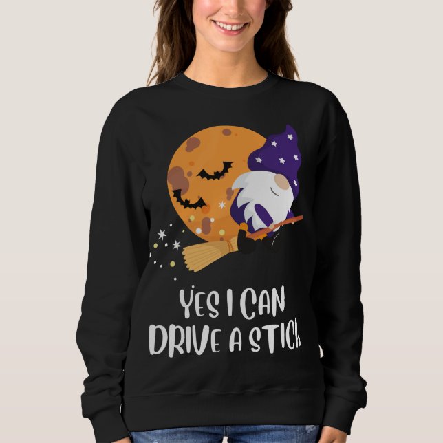 Yes I Can Drive a Stick Gnomes Witch Funny Hallowe Sweatshirt (Front)