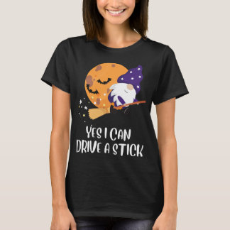 Yes I Can Drive a Stick Gnomes Witch Funny Hallowe T-Shirt