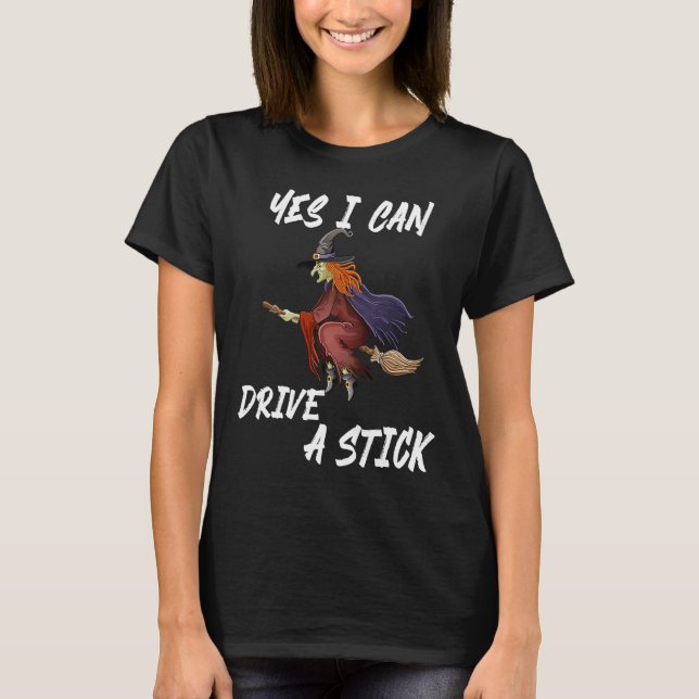 Yes I Can Drive A Stick Halloween For women men Br T-Shirt (Front)