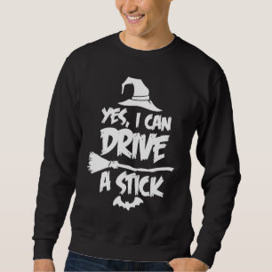 Yes I can drive A Stick Halloween Witch Costume Br Sweatshirt