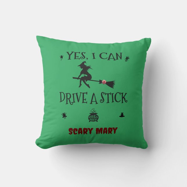 Yes, I Can Drive A Stick Says The Witch Cushion (Front)