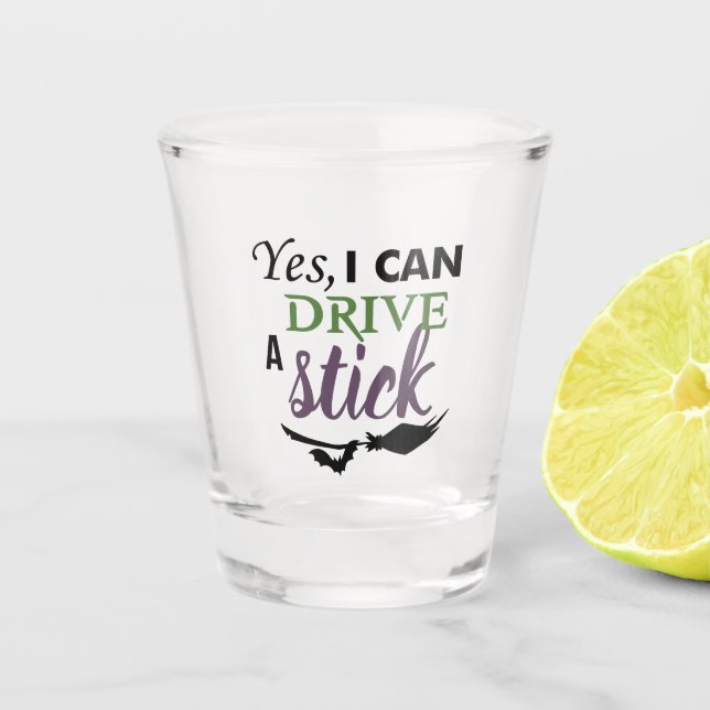Yes I Can Drive A Stick Shot Glass (Front)