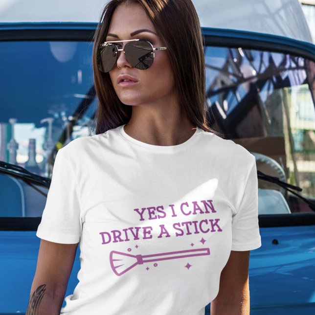 Yes I Can Drive A Stick T-Shirt (Yes I Can Drive A Stick Shirt)