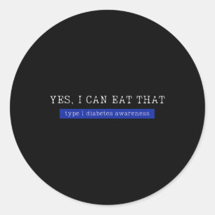 Yes I Can Eat That Diabetes Awareness Day T1d Type Classic Round Sticker