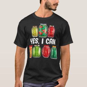 Yes I Can Funny Canning Season Preserving Gift For T-Shirt