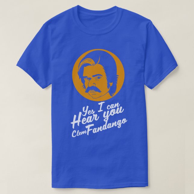 Yes I Can Hear you Clem Fandango T-Shirt (Design Front)