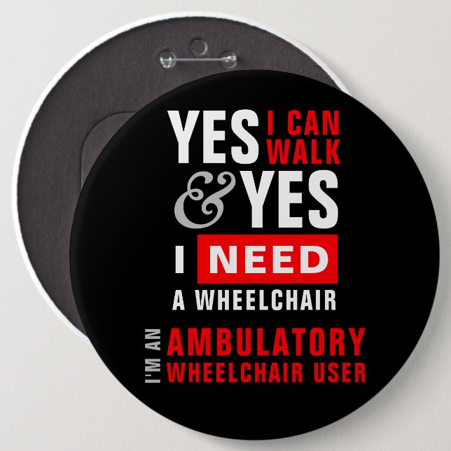 Yes I Can Walk & I Need A Wheelchair Disability 6 Cm Round Badge (Front & Back)