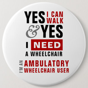 Yes I Can Walk & I Need A Wheelchair Disability 6 Cm Round Badge