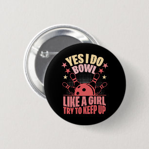 Yes I Do Bowl Like A Girl Try To Keep Up 6 Cm Round Badge