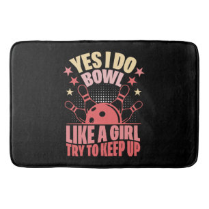 Yes I Do Bowl Like A Girl Try To Keep Up Bath Mat