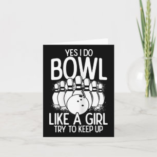 Yes I Do Bowl Like A Girl Try To Keep Up Bowling P Card