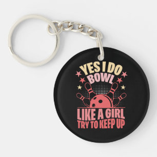 Yes I Do Bowl Like A Girl Try To Keep Up Key Ring