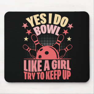 Yes I Do Bowl Like A Girl Try To Keep Up Mouse Pad