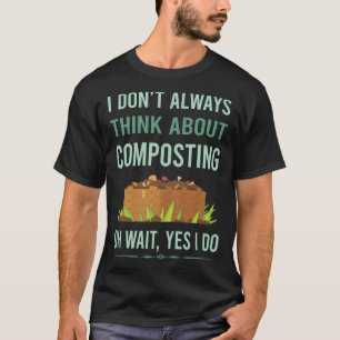 Yes I Do Composting Compost Composter T-Shirt