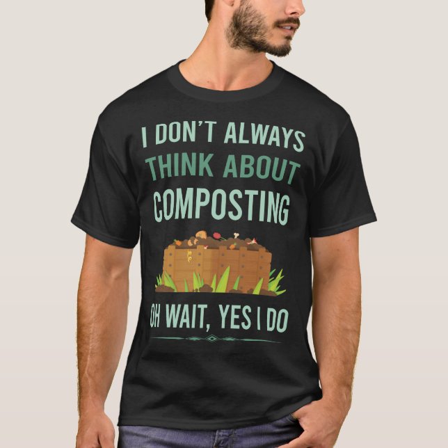Yes I Do Composting Compost Composter T-Shirt (Front)