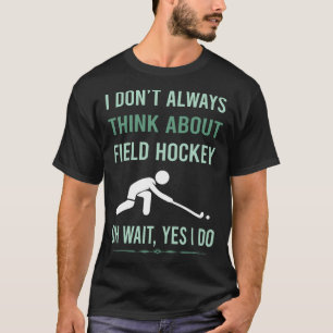 Yes I Do Field Hockey T-Shirt