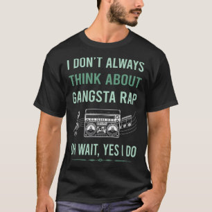 Yes I Do Gangsta Rap Rapping Rapper T-Shirt