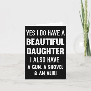 Yes I Do Have A Beautiful Daughter Gun Shovel Alib Card
