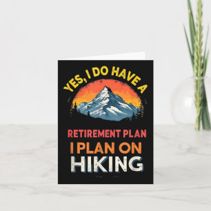 Yes I Do Have A Plan Hiking Hiker Funny Retirement Card