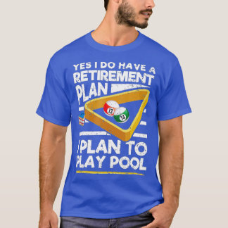 Yes I Do Have A Retirement Plan Billiard Pool Play T-Shirt