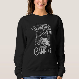 Yes I Do Have A Retirement Plan Camping Camper Dis Sweatshirt