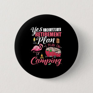 Yes I Do Have A Retirement Plan Camping Funny Flam 6 Cm Round Badge