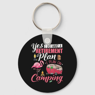 Yes I Do Have A Retirement Plan Camping Funny Flam Key Ring
