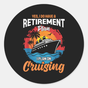 Yes I Do Have A Retirement Plan Cruising Funny Tee Classic Round Sticker